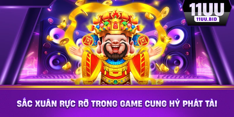Sắc xuân rực rỡ trong game Cung Hỷ Phát Tài