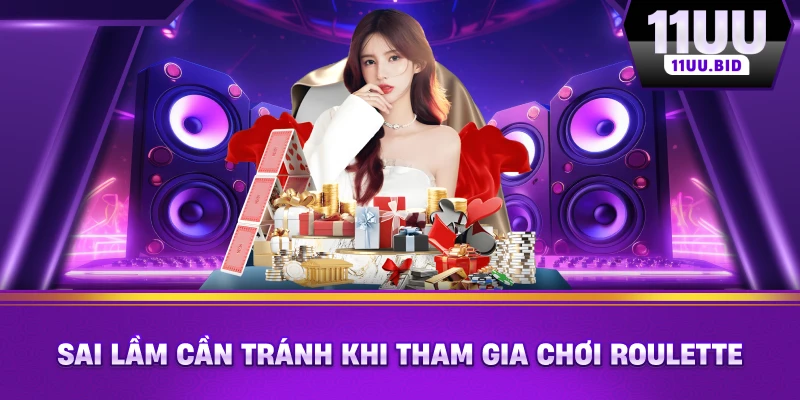 Sai lầm cần tránh khi tham gia chơi Roulette Sai lầm cần tránh khi tham gia chơi Roulette